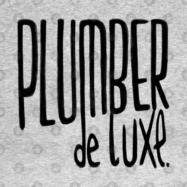 Plumber de luxe for Plumber by badlydrawnbabe